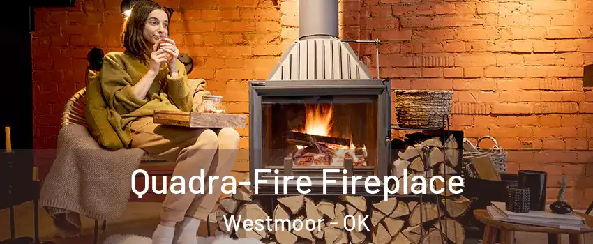 Quadra-Fire Fireplace Westmoor - OK