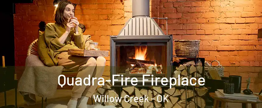 Quadra-Fire Fireplace Willow Creek - OK