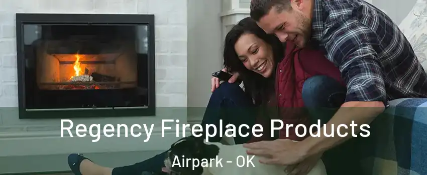 Regency Fireplace Products Airpark - OK