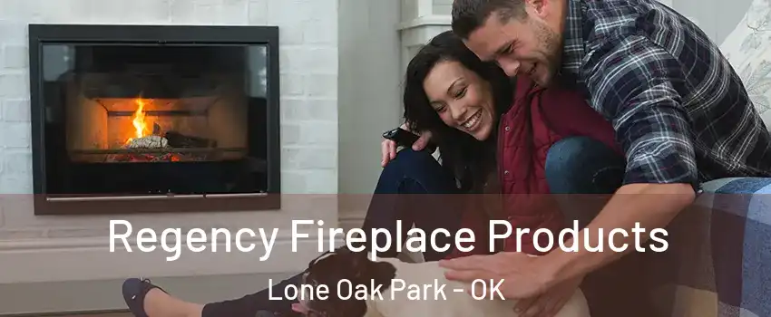 Regency Fireplace Products Lone Oak Park - OK