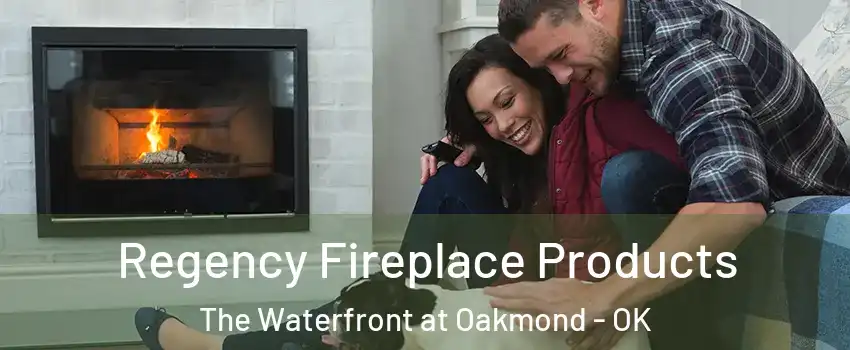 Regency Fireplace Products The Waterfront at Oakmond - OK