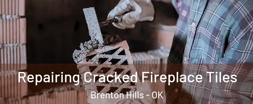 Repairing Cracked Fireplace Tiles Brenton Hills - OK