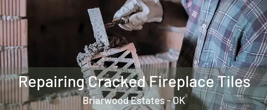 Repairing Cracked Fireplace Tiles Briarwood Estates - OK