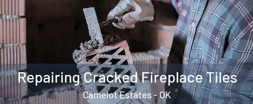 Repairing Cracked Fireplace Tiles Camelot Estates - OK