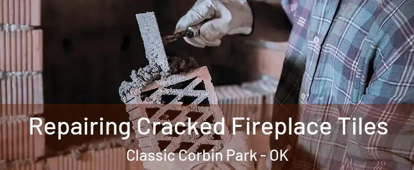 Repairing Cracked Fireplace Tiles Classic Corbin Park - OK