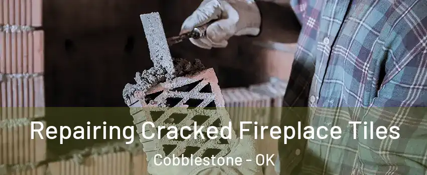 Repairing Cracked Fireplace Tiles Cobblestone - OK