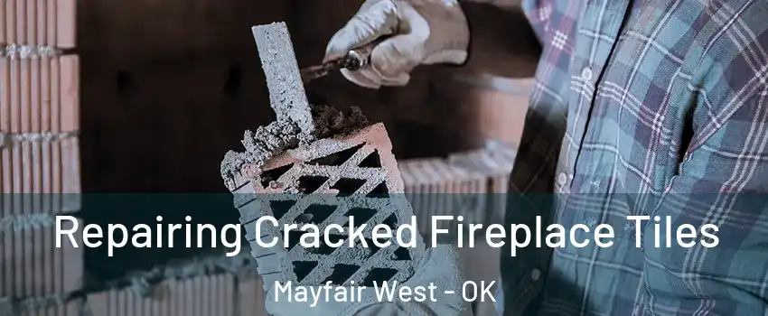 Repairing Cracked Fireplace Tiles Mayfair West - OK