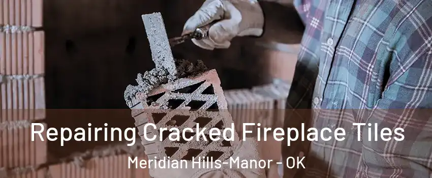 Repairing Cracked Fireplace Tiles Meridian Hills-Manor - OK