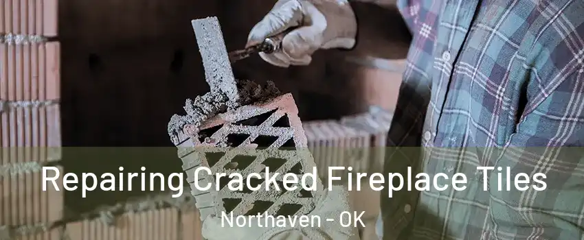 Repairing Cracked Fireplace Tiles Northaven - OK