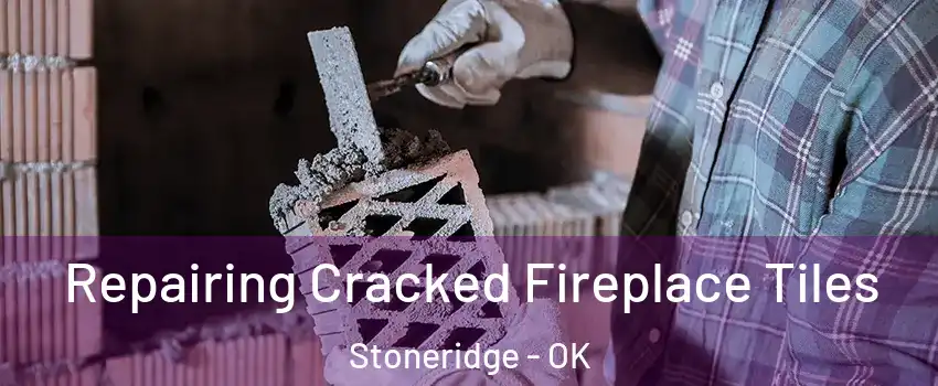 Repairing Cracked Fireplace Tiles Stoneridge - OK