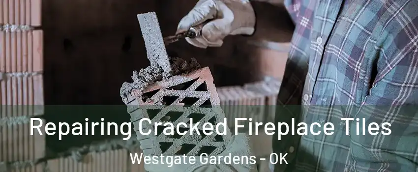 Repairing Cracked Fireplace Tiles Westgate Gardens - OK