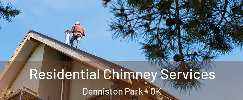 Residential Chimney Services Denniston Park - OK