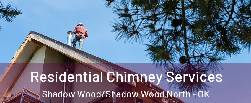 Residential Chimney Services Shadow Wood/Shadow Wood North - OK