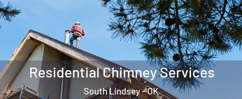 Residential Chimney Services South Lindsey - OK