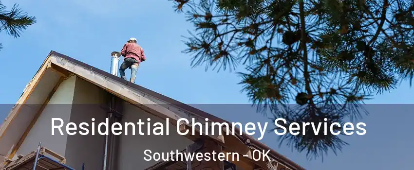 Residential Chimney Services Southwestern - OK