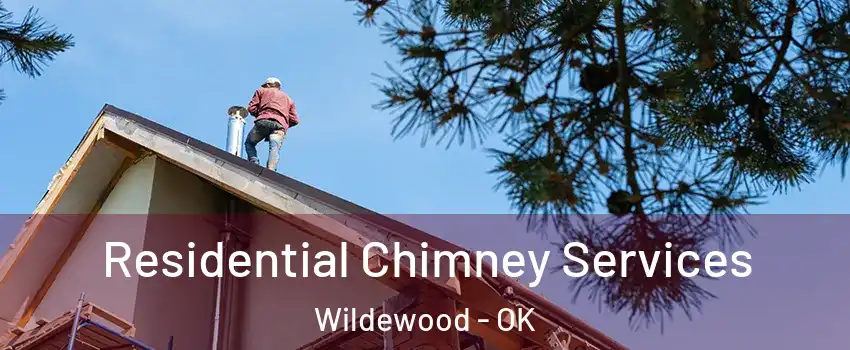 Residential Chimney Services Wildewood - OK