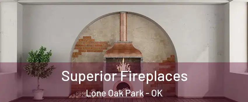 Superior Fireplaces Lone Oak Park - OK