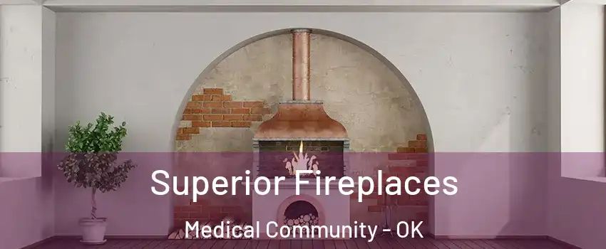 Superior Fireplaces Medical Community - OK