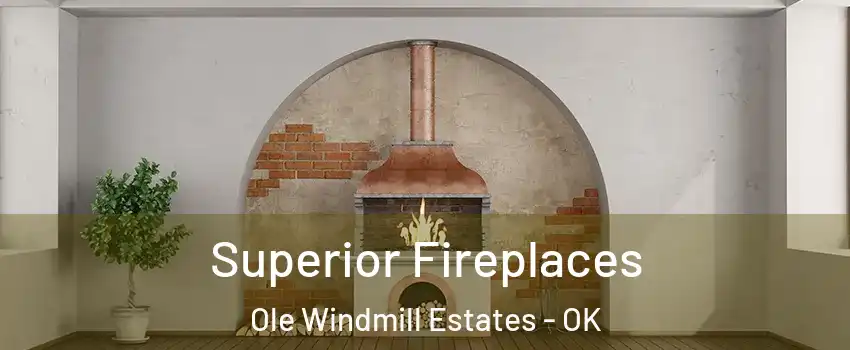 Superior Fireplaces Ole Windmill Estates - OK