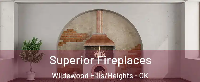 Superior Fireplaces Wildewood Hills/Heights - OK