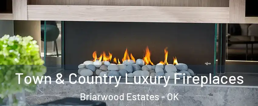 Town & Country Luxury Fireplaces Briarwood Estates - OK