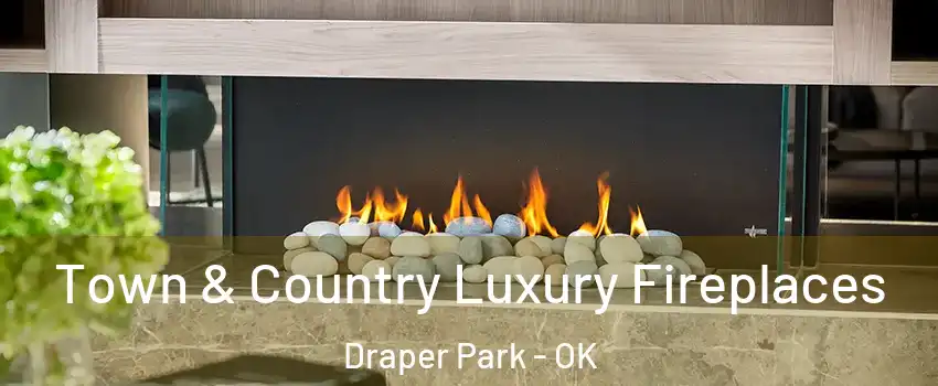 Town & Country Luxury Fireplaces Draper Park - OK