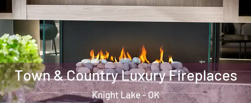 Town & Country Luxury Fireplaces Knight Lake - OK