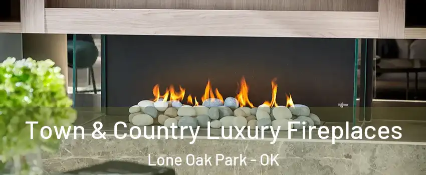 Town & Country Luxury Fireplaces Lone Oak Park - OK