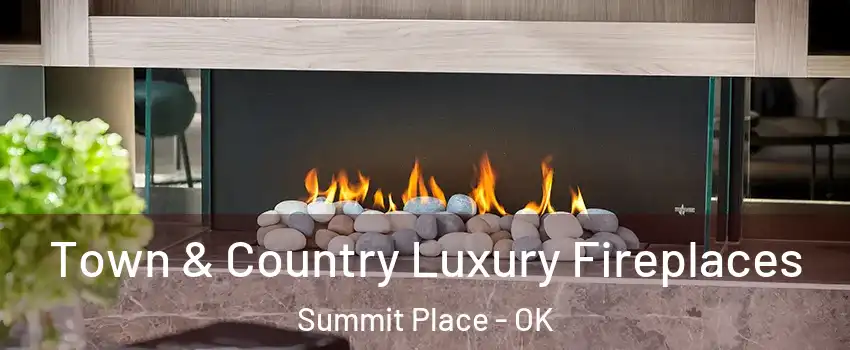 Town & Country Luxury Fireplaces Summit Place - OK