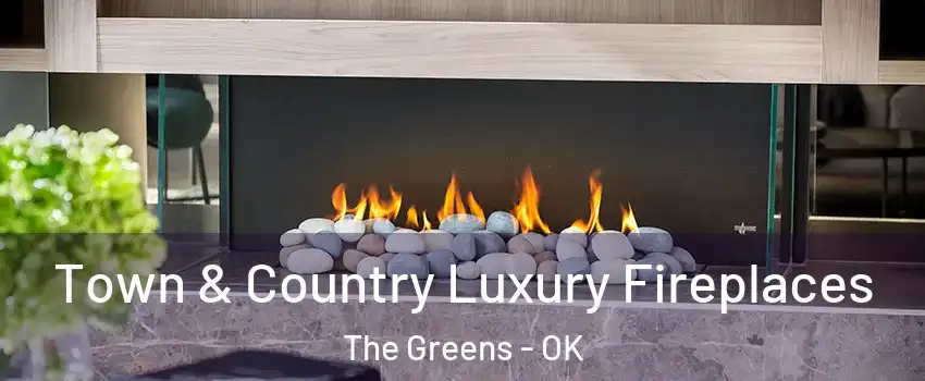 Town & Country Luxury Fireplaces The Greens - OK