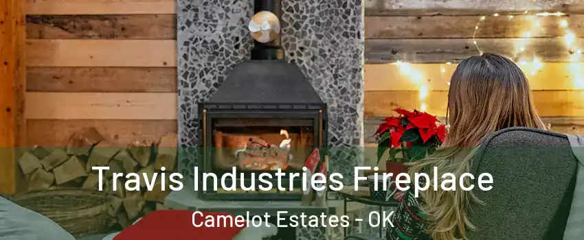 Travis Industries Fireplace Camelot Estates - OK