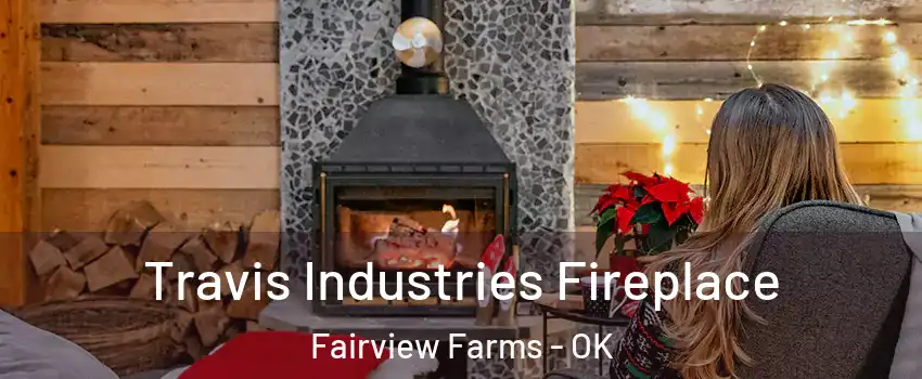 Travis Industries Fireplace Fairview Farms - OK