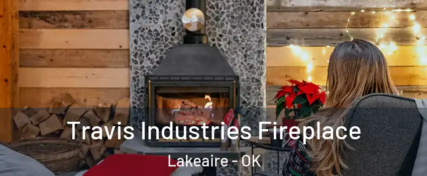 Travis Industries Fireplace Lakeaire - OK