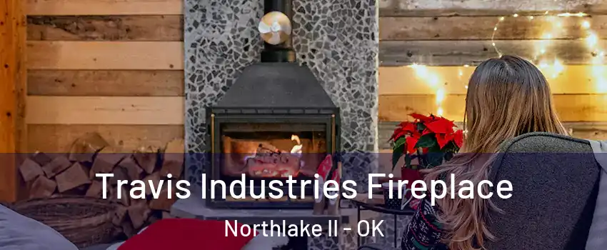 Travis Industries Fireplace Northlake II - OK