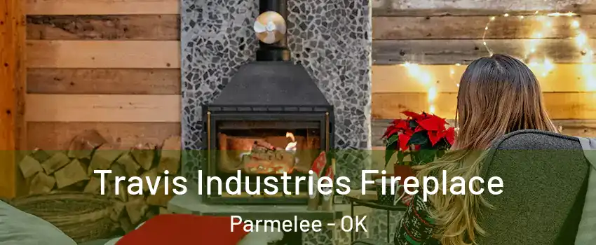 Travis Industries Fireplace Parmelee - OK