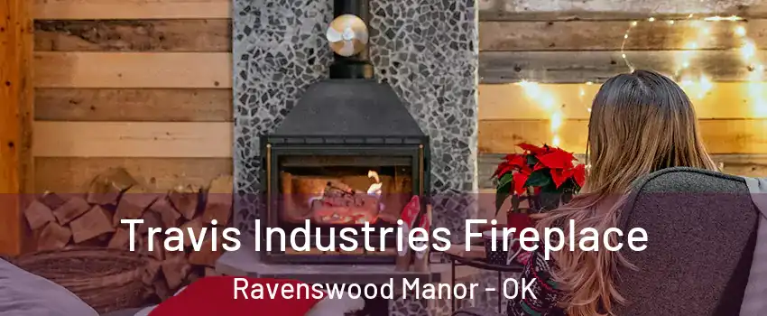 Travis Industries Fireplace Ravenswood Manor - OK