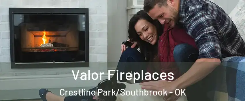 Valor Fireplaces Crestline Park/Southbrook - OK