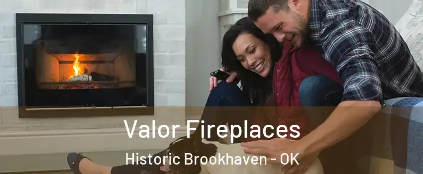 Valor Fireplaces Historic Brookhaven - OK