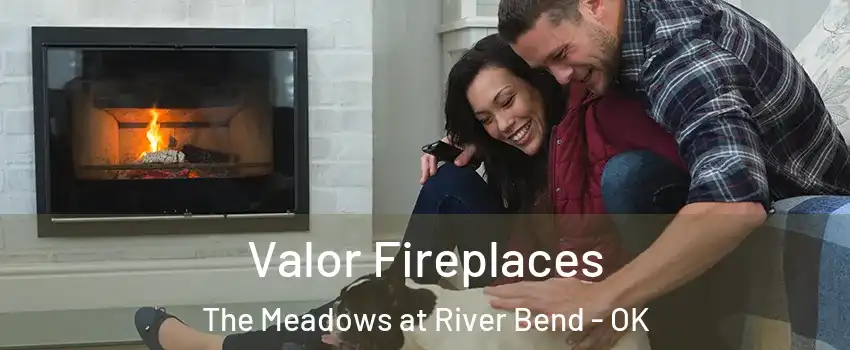 Valor Fireplaces The Meadows at River Bend - OK