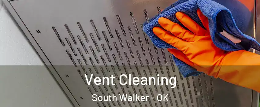 Vent Cleaning South Walker - OK