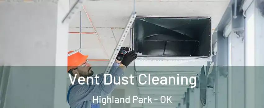 Vent Dust Cleaning Highland Park - OK