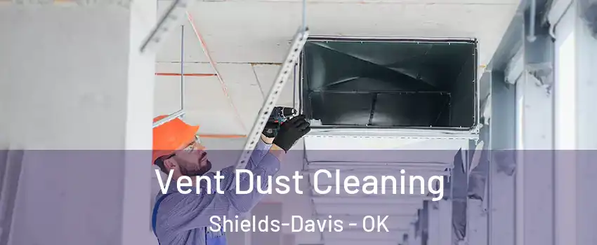 Vent Dust Cleaning Shields-Davis - OK