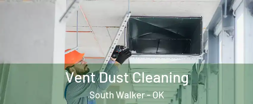 Vent Dust Cleaning South Walker - OK