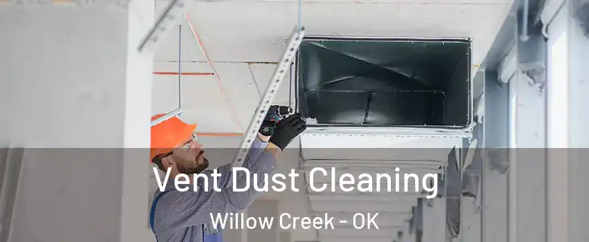 Vent Dust Cleaning Willow Creek - OK