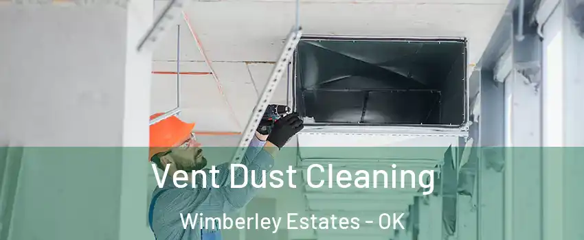 Vent Dust Cleaning Wimberley Estates - OK