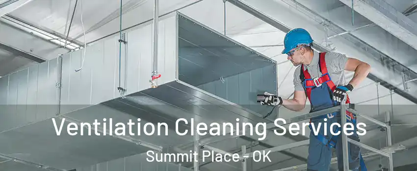 Ventilation Cleaning Services Summit Place - OK