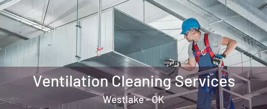 Ventilation Cleaning Services Westlake - OK