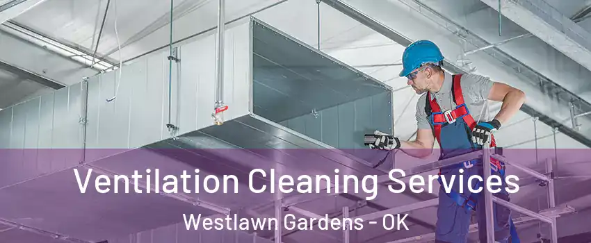 Ventilation Cleaning Services Westlawn Gardens - OK