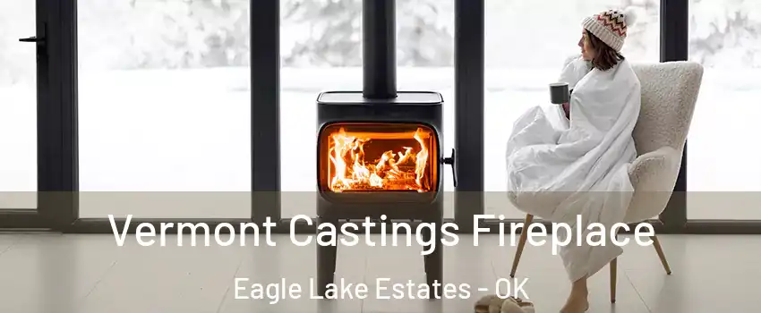 Vermont Castings Fireplace Eagle Lake Estates - OK