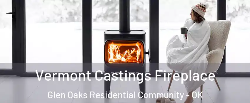 Vermont Castings Fireplace Glen Oaks Residential Community - OK